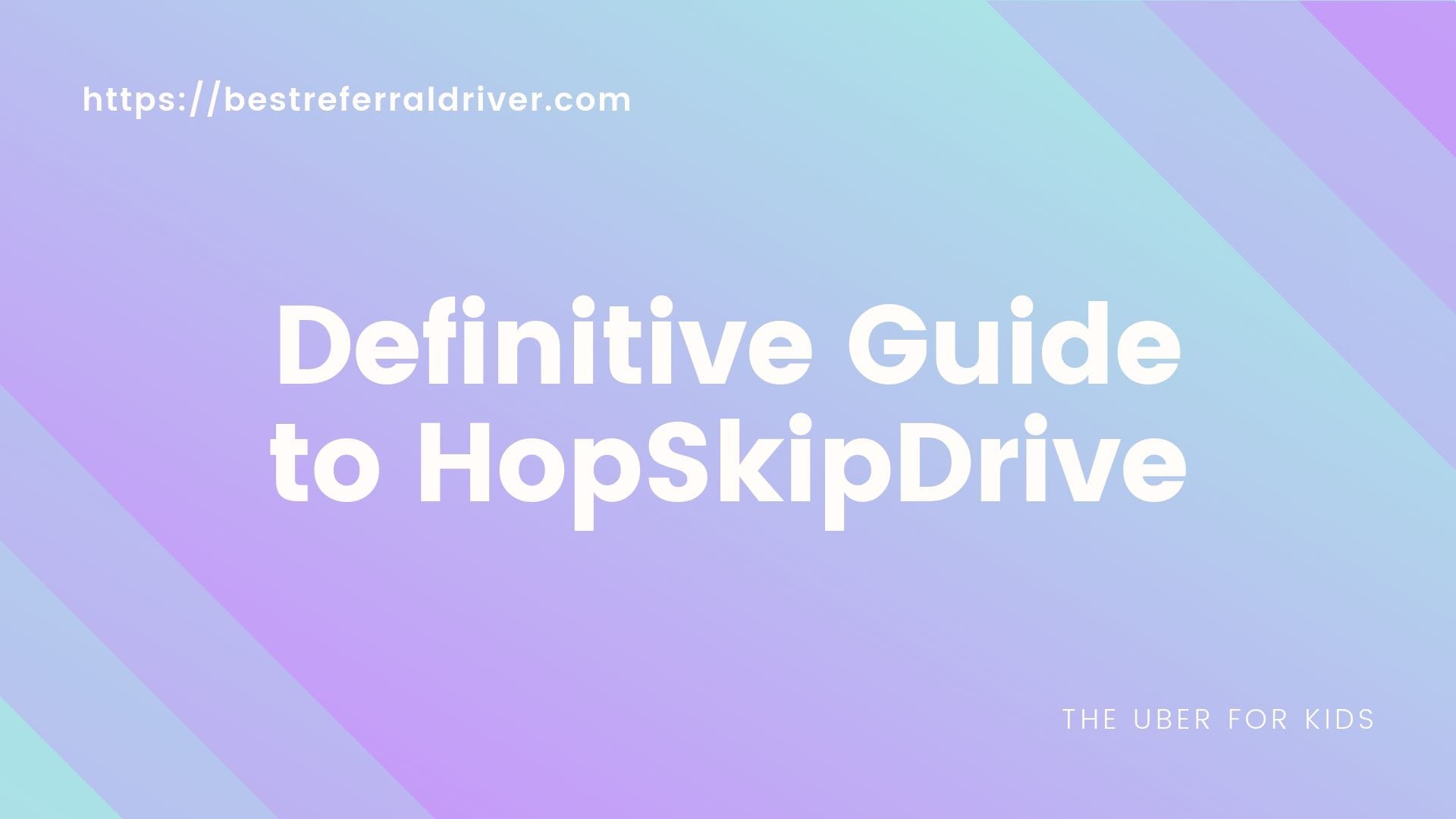 Definitive Guide to HopSkipDrive - Rideshare for kids