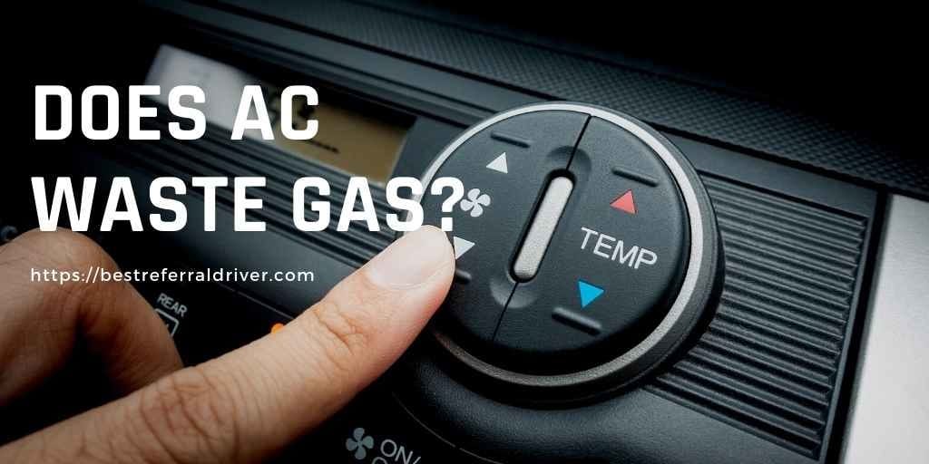Does AC Waste Gas? | Bestreferraldriver.com