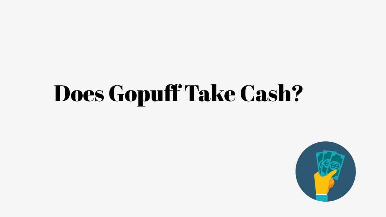 does gopuff take cash?