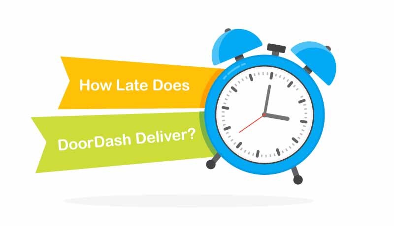 how late does DoorDash Deliver