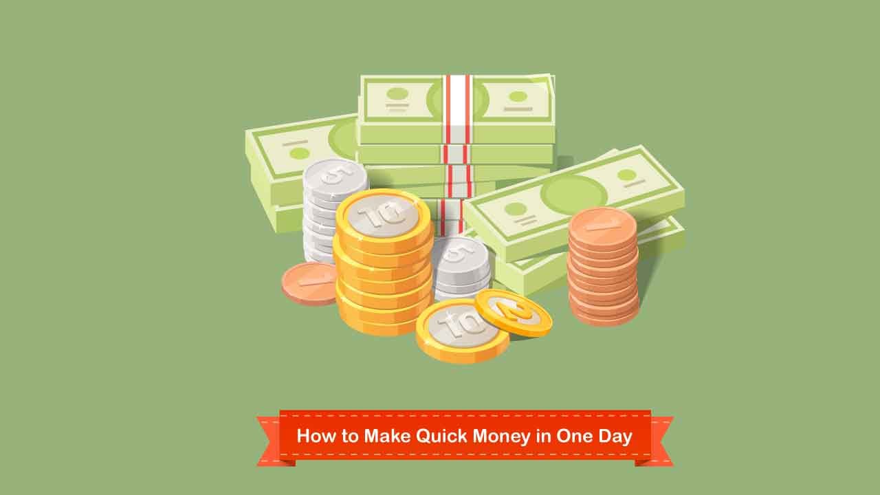 how too make quick money in one day